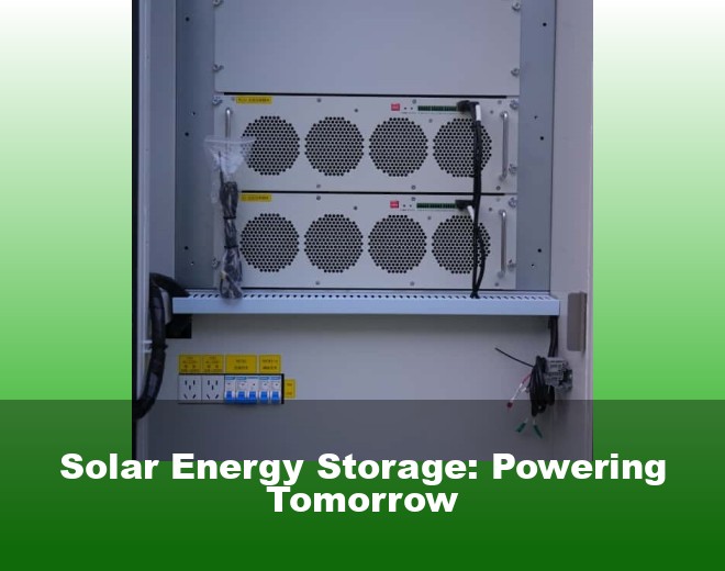 Solar Energy Storage: Powering Tomorrow